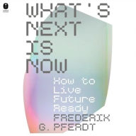 Title: What's Next Is Now: How to Live Future Ready, Author: Frederik Pferdt