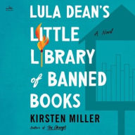 Title: Lula Dean's Little Library of Banned Books: A Novel, Author: Kirsten Miller