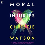 Title: Moral Injuries: A Novel, Author: Christie Watson