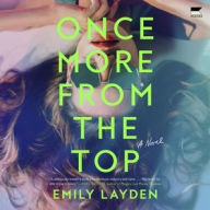 Title: Once More from the Top: A Novel, Author: Emily Layden
