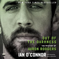 Title: Out of the Darkness: The Mystery of Aaron Rodgers, Author: Ian O'Connor