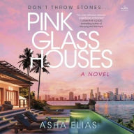 Title: Pink Glass Houses: A Novel, Author: Asha Elias
