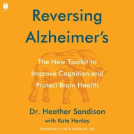 Title: Reversing Alzheimer's: The New Toolkit to Improve Cognition and Protect Brain Health, Author: Heather Sandison