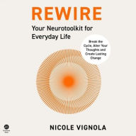 Title: Rewire: Break the Cycle, Alter Your Thoughts and Create Lasting Change, Author: Nicole Vignola