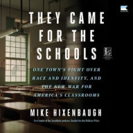 Title: They Came for the Schools: One Town's Fight Over Race and Identity, and the New War for America's Classrooms, Author: Mike Hixenbaugh