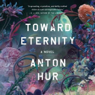 Title: Toward Eternity: A Novel, Author: Anton Hur