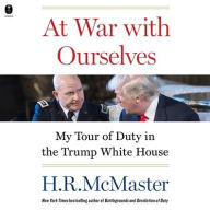 Title: At War with Ourselves: My Tour of Duty in the Trump White House, Author: H. R. McMaster
