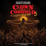 Title: Clown in a Cornfield 3: The Church of Frendo, Author: Adam Cesare