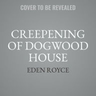 Title: Creepening of Dogwood House, Author: Eden Royce