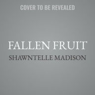 Title: Fallen Fruit: A Novel, Author: Shawntelle Madison