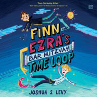 Title: Finn and Ezra's Bar Mitzvah Time Loop, Author: Joshua S Levy