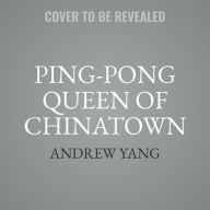 Title: Ping-Pong Queen of Chinatown, Author: Andrew Yang