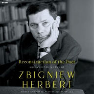 Title: Reconstruction of the Poet: Uncollected Works of Zbigniew Herbert, Author: Zbigniew Herbert