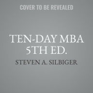 Title: Ten-Day MBA 5th Ed.: A Step-By-Step Guide to Mastering the Skills Taught in America's Top Business Schools , Author: Steven A. Silbiger