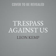 Title: Trespass Against Us, Author: Leon Kemp