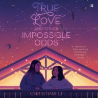 Title: True Love and Other Impossible Odds, Author: Christina Li