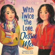 Title: With Twice the Love, Dessie Mei, Author: Justina Chen