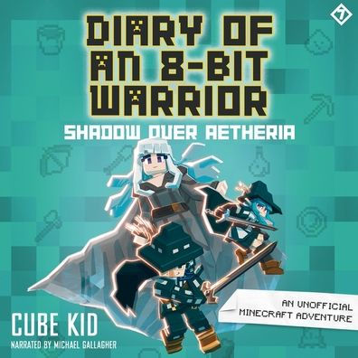 Shadow Over Aetheria: An Unofficial Minecraft Adventure (Diary of an 8-Bit Warrior Series #7)