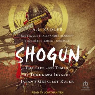 Title: Shogun: The Life and Times of Tokugawa Ieyasu: Japan's Greatest Ruler, Author: A.L. Sadler