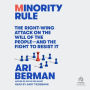 Minority Rule: The Right-Wing Attack on the Will of the People - and the Fight to Resist It