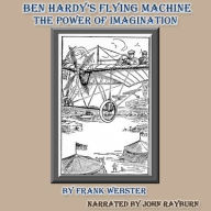 Title: Ben Hardy's Flying Machine: The Power of Imagination, Author: Frank Webster