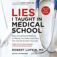 Title: Lies I Taught in Medical School: How Conventional Medicine Is Making You Sicker and What You Can Do to Save Your Own Life, Author: Robert Lufkin MD