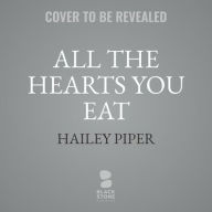 Title: All the Hearts You Eat, Author: Hailey Piper