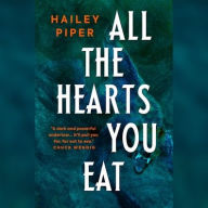 Title: All the Hearts You Eat, Author: Hailey Piper