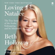Title: Loving Natalee: The True Story of the Aruba Kidnapping and Its Aftermath, Author: Beth Holloway