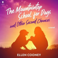 Title: The Mountaintop School for Dogs and Other Second Chances, Author: Ellen Cooney