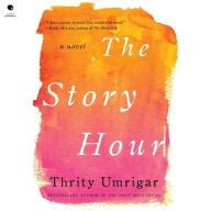 Title: The Story Hour, Author: Thrity Umrigar