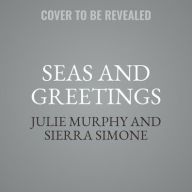 Title: Seas and Greetings: A Christmas Notch in July Novella, Author: Julie Murphy