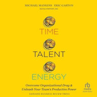 Title: Time, Talent, Energy: Overcome Organizational Drag and Unleash Your Team's Productive Power, Author: Michael C. Mankins