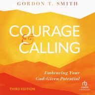 Title: Courage and Calling: Embracing Your God-Given Potential, Author: Gordon T. Smith