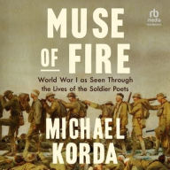 Title: Muse of Fire: World War I As Seen Through the Eyes of the Soldier Poets, Author: Michael Korda