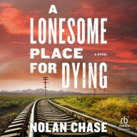 Title: A Lonesome Place for Dying: A Novel, Author: Nolan Chase