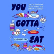 Title: You Gotta Eat: Real-Life Strategies for Feeding Yourself When Cooking Feels Impossible, Author: Margaret Eby