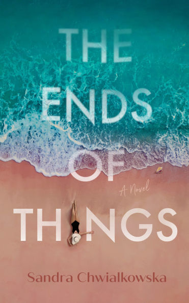 The Ends of Things: A Novel
