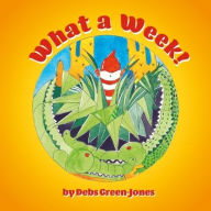 Title: What a Week!, Author: Debs Green-Jones