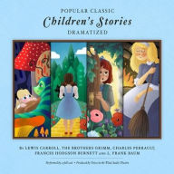 Title: Popular Classic Children's Stories - Dramatized: Includes Alice in Wonderland and Alice Through the Looking Glass, Cinderella, Sleeping Beauty, Snow White, the Secret Garden, and the Wonderful Wizard of Oz, Author: Lewis Carroll