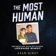 Title: The Most Human: Reconciling with My Father, Leonard Nimoy, Author: Adam Nimoy