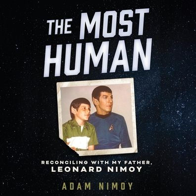 The Most Human: Reconciling with My Father, Leonard Nimoy