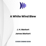 Title: A White Wind Blew, Author: James Markert
