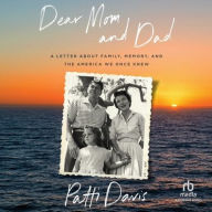 Title: Dear Mom and Dad: A Letter About Family, Memory, and the America We Once Knew, Author: Patti Davis