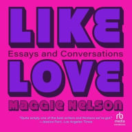Title: Like Love: Essays and Conversations, Author: Maggie Nelson