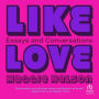 Like Love: Essays and Conversations