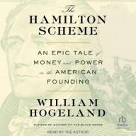Title: The Hamilton Scheme: An Epic Tale of Money and Power in the American Founding, Author: William Hogeland