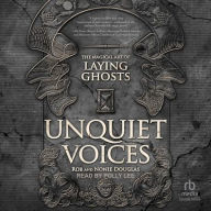 Title: Unquiet Voices: The Magical Art of Laying Ghosts, Author: Nonie