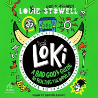 Title: Loki: A Bad God's Guide to Ruling the World, Author: Louie Stowell