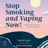 Title: Stop Smoking and Vaping Now!: How to Recover from Nicotine Addiction, Author: Karen Casey
